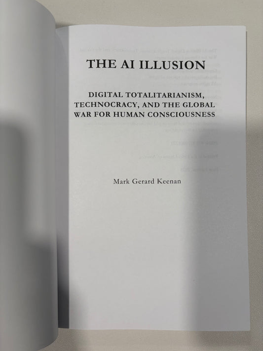 AI Illusion: Digital Totalitarianism, Technocracy, and the Global War for Human Consciousness by Mark Keenan PB