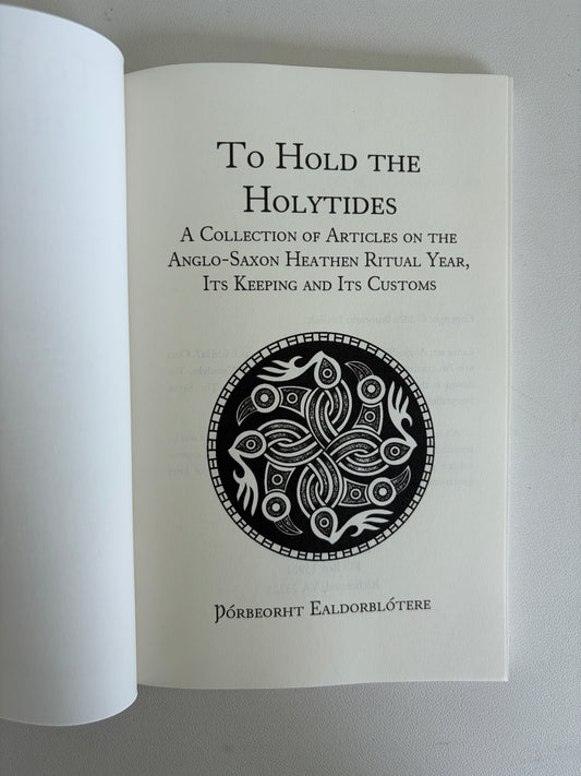 To Hold the Holytides: Anglo-Saxon Ritual Year by Thorbeorht Ealdorblotere PB