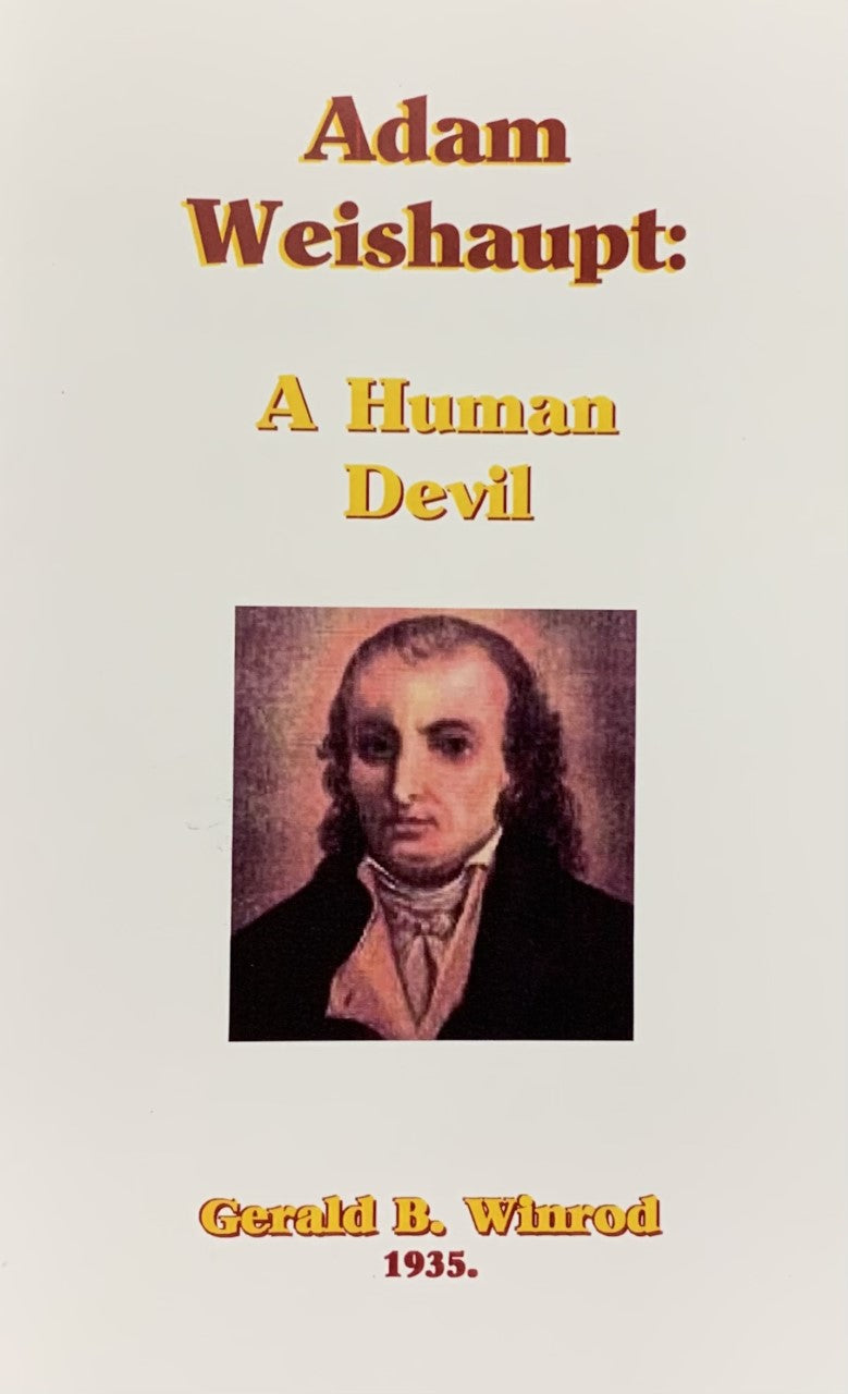 Adam Weishaupt: A Human Devil by Gerald Winrod