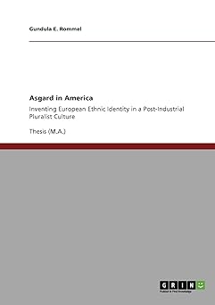 Asgard in America: Inventing European Ethnic Identity in a Post-Industrial Pluralist Culture by Gundula Rommel