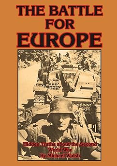Battle for Europe: Hidden Truths About the Second World War by Michael Walsh