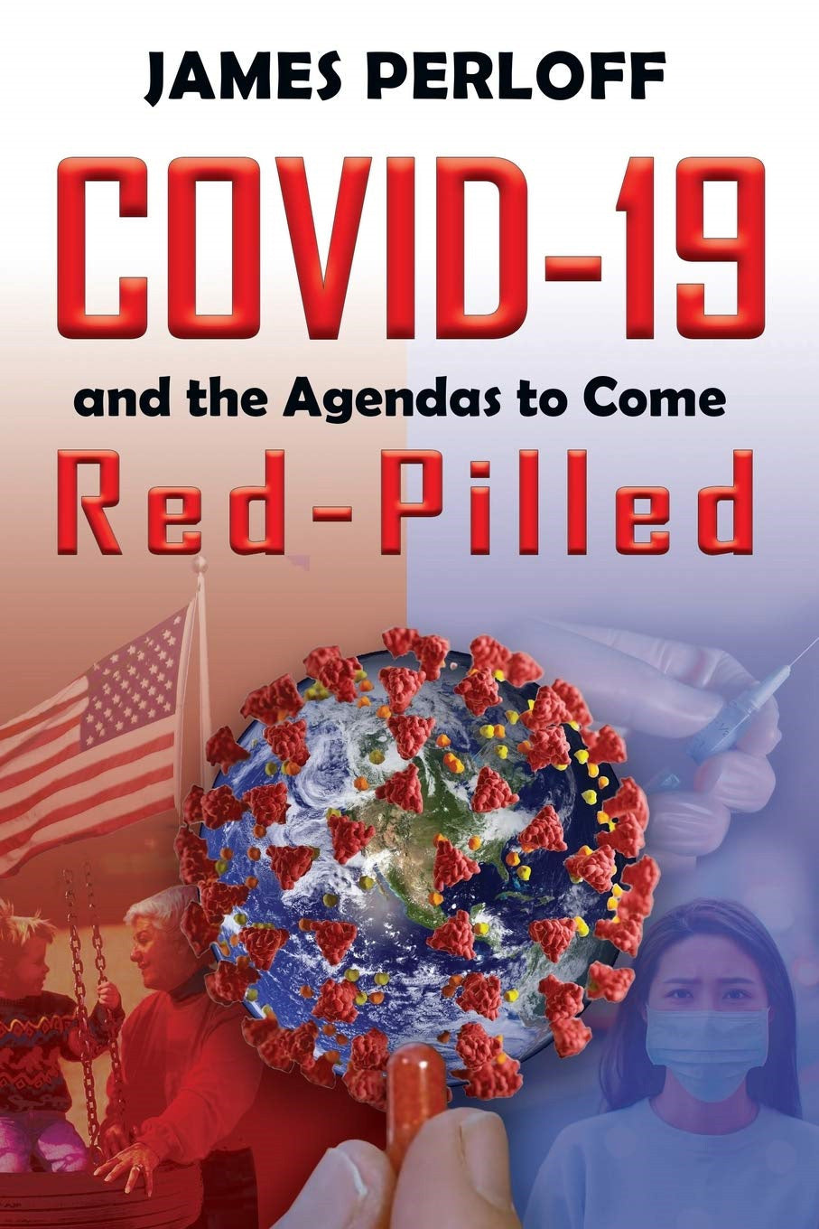 COVID-19 and the Agendas to Come: Red-Pilled by James Perloff PB