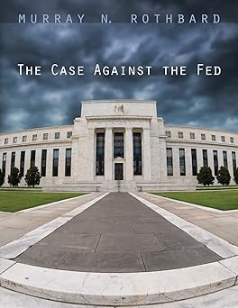 Case Against the Fed by Murray Rothbard