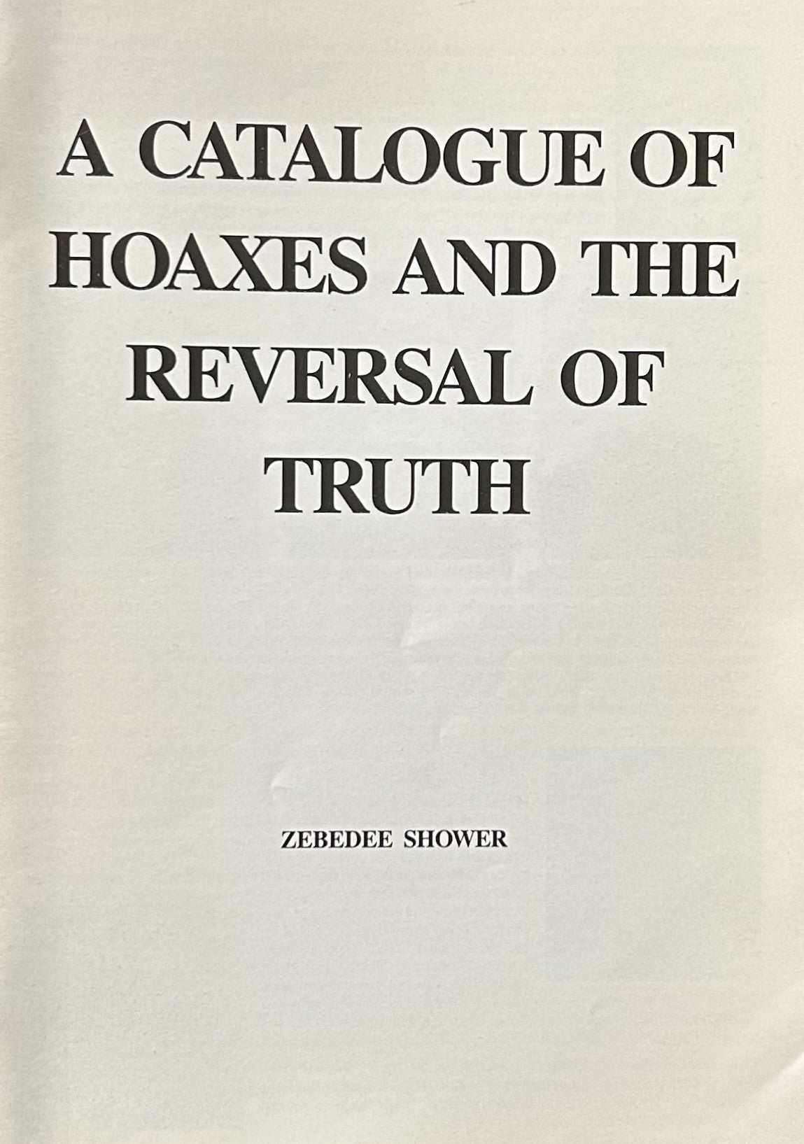 Catalogue of Hoaxes and the Reversal of Truth by Zebedee Shower