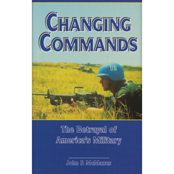 Changing Commands: The Betrayal of America's Military by John McManus