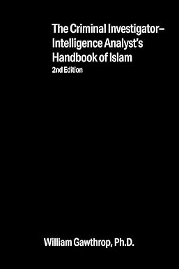 Criminal Investigator: Intelligence Analyst's Handbook of Islam by William Gawthorp