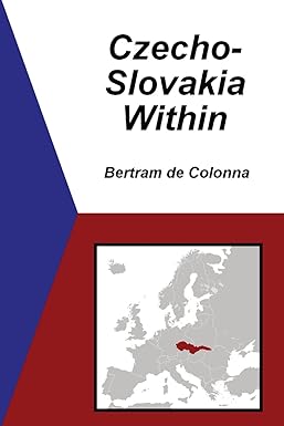 Czecho-Slovakia Within by Bertram de Colonna