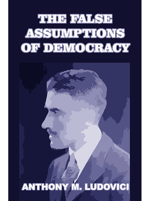 False Assumptions of Democracy by Anthony Ludovici