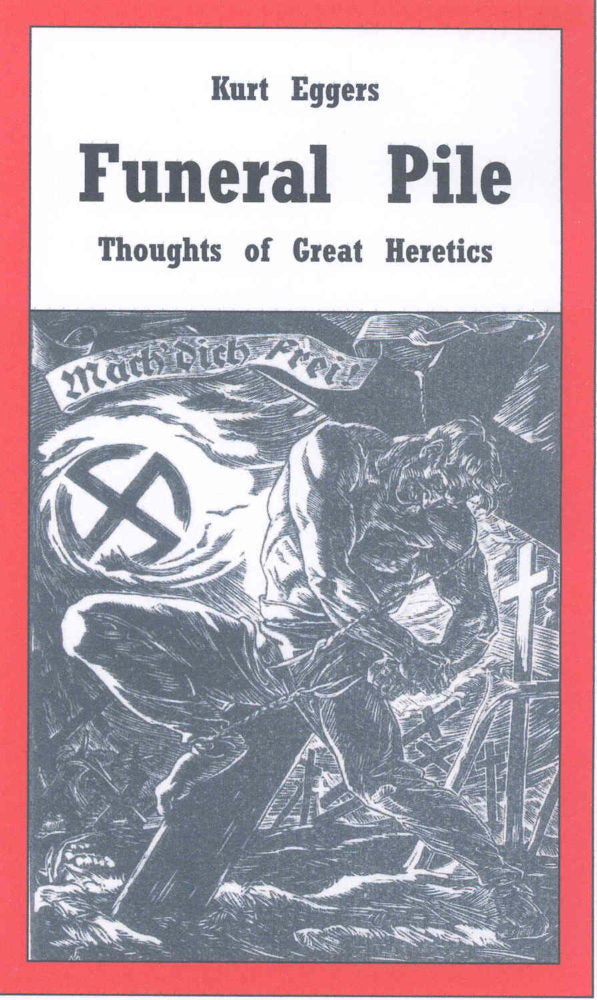 Funeral Pile: Thoughts of Great Heretics by Kurt Eggers