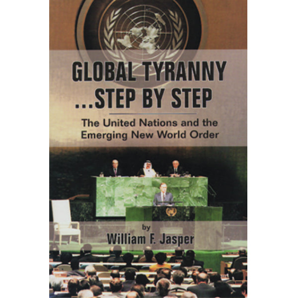 Global Tyranny … Step by Step: The United Nations and the Emerging New World Order by Williams Jasper