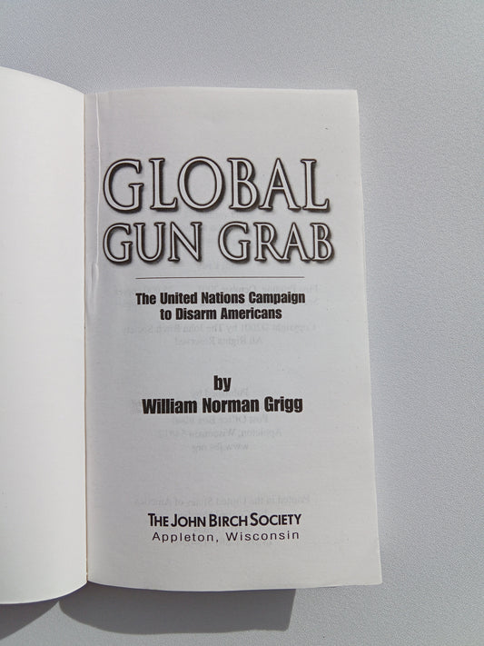 Global Gun Grab: The United Nations Campaign to Disarm Americans by William Grigg PB