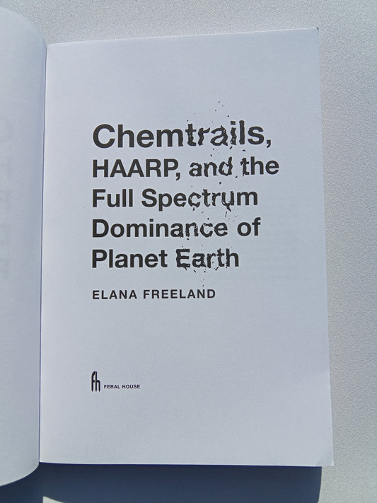 Chemtrails, HAARP, and Full Dominance of Planet Earth by Elana Freeland PB