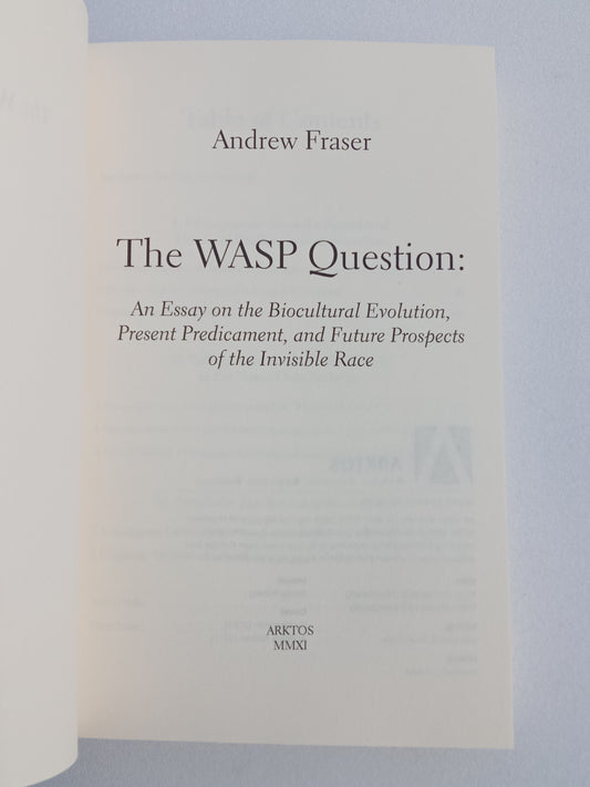 'WASP (White Anglo-Saxon Protestant) Question: An Essay on the Biocultural Evolution, Present Predicament, and Future Prospects of the Invisible Race by Andrew Fraser