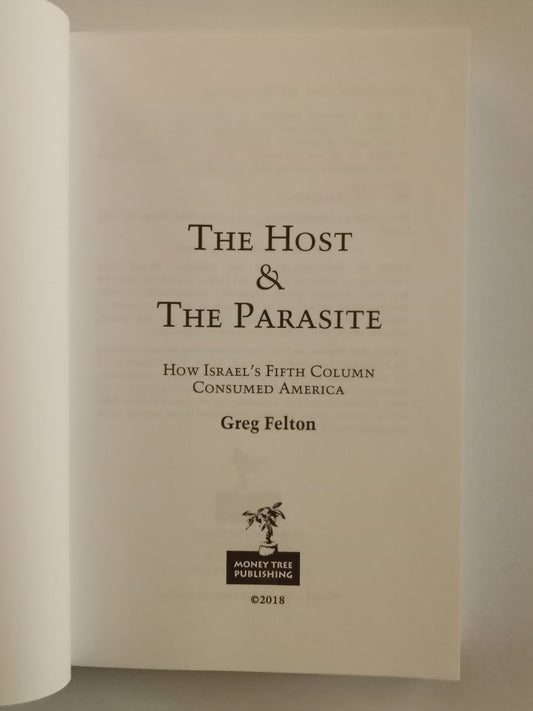 Host and the Parasite: How Israel's Fifth Column Consumed America by Greg Felton PB