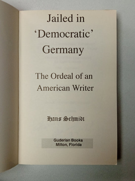 Jailed in Democratic Germany: The Ordeal of an American Writer by Hans Schmidt PB