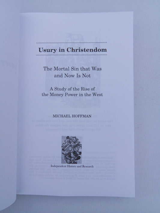 Usury in Christendom: The Mortal Sin that Was and Now is Not by Michael Hoffman PB