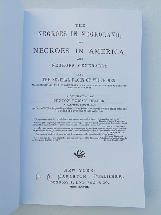 'Negroes in Negroland, the Negroes in America, and Negroes Generally: The Several Races of White Men, Considered as the Involuntary and Predestined Supplanters of the Black Races by Hinton Helper