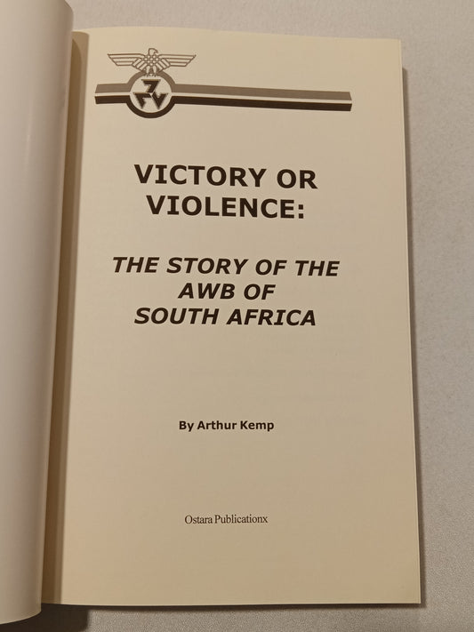 Victory or Violence: The Story of the AWB of South Africa by Arthur Kemp PB