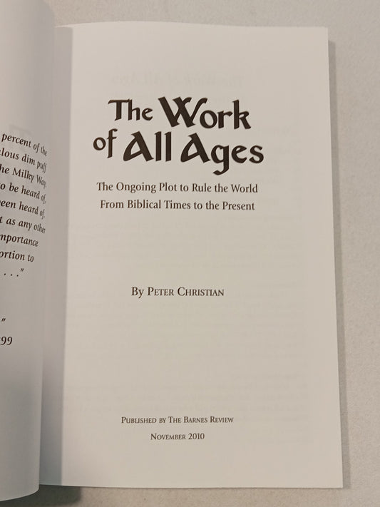 Work of All Ages: The Ongoing Plot to Rule the World from Biblical Times to Present by Peter Christian PB