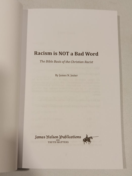 Racism is Not a Bad Word: The Bible Basis of the Christian Racist by James Jester