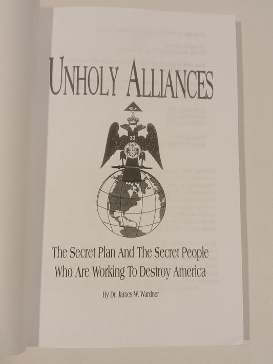 Unholy Alliances: The Secret Plan and the Secret People Who are Working to Destroy America by James Wardner PB