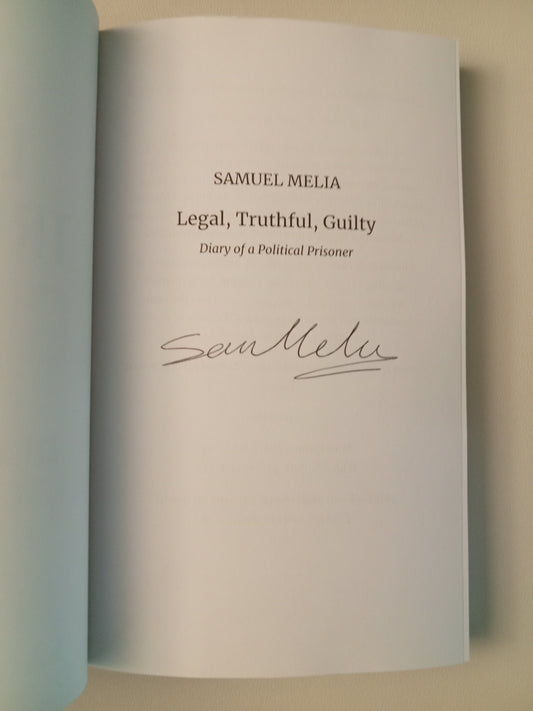 Legal, Truthful, Guilty: Diary of a Political Prisoner by Samuel Melia PB