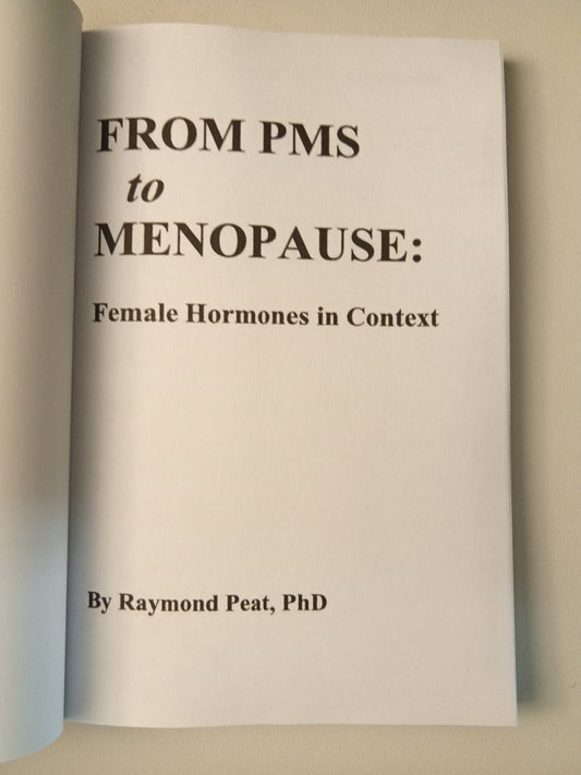 From PMS to Menopause: Female Hormones in Context by Raymond Peat PB