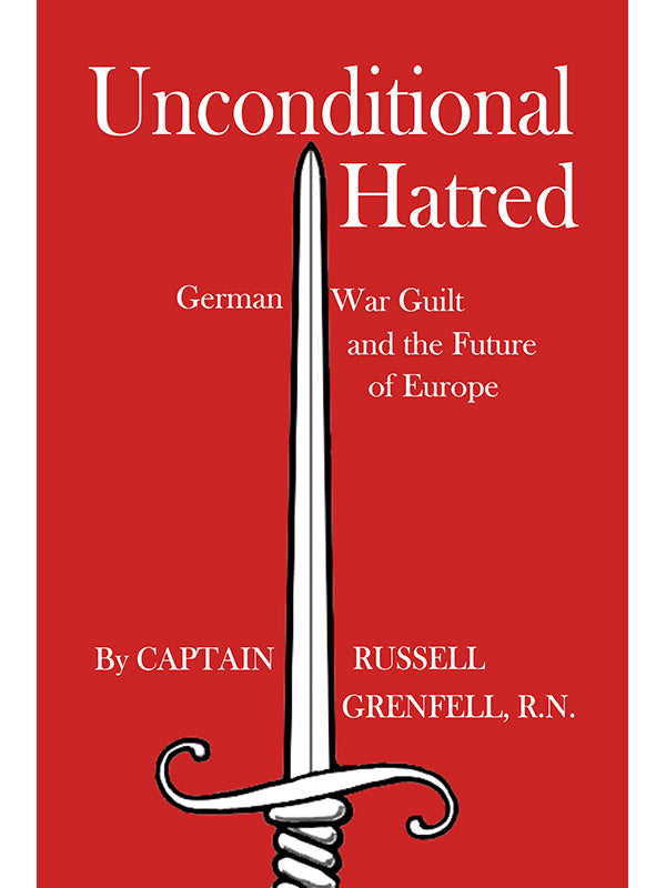 Unconditional Hatred: German War Guilt and Future of Europe by Russell Grenfell PB