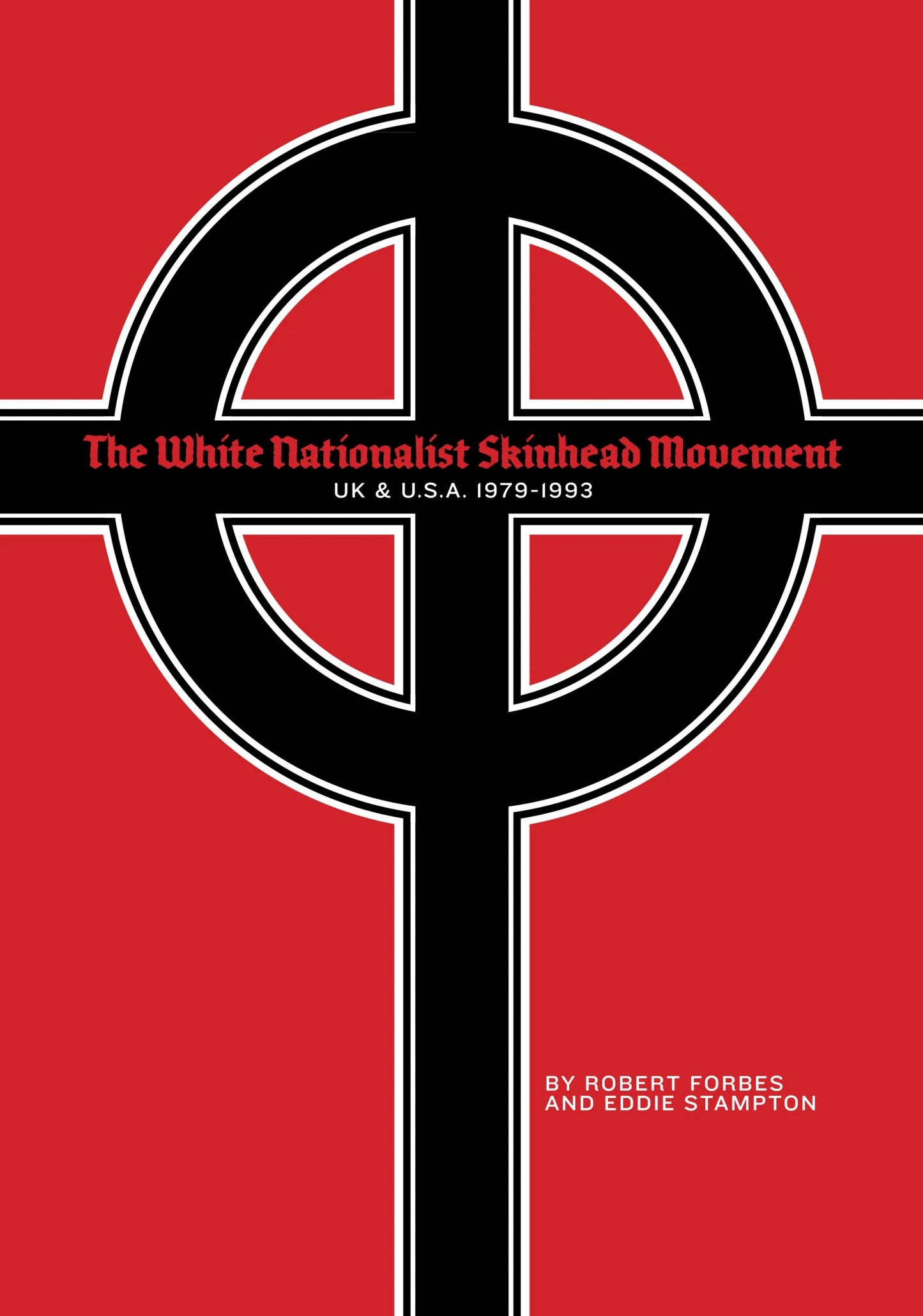 White Nationalist and Skinhead Movement: UK and USA, 1979 to 1993 by Robert Forbes