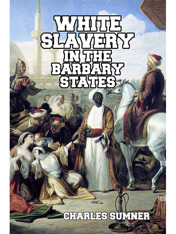 White Slavery in the Barbary States by Charles Sumner