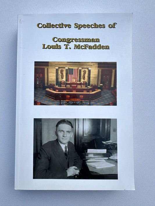Collective Speeches of Congressman Louis T. McFadden by Louis McFadden PB