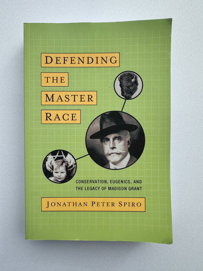 Defending the Master Race: Conservation, Eugenics, and the Legacy of Madison Grant by Jonathan Spiro PB