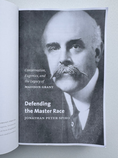 Defending the Master Race: Conservation, Eugenics, and the Legacy of Madison Grant by Jonathan Spiro PB