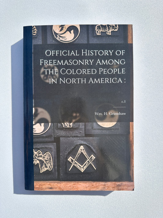 Official History of Freemasonry Among the Colored People in North America by William Grimshaw