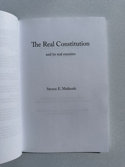 Real Constitution: And Its Real Enemies by Steven Maikoski