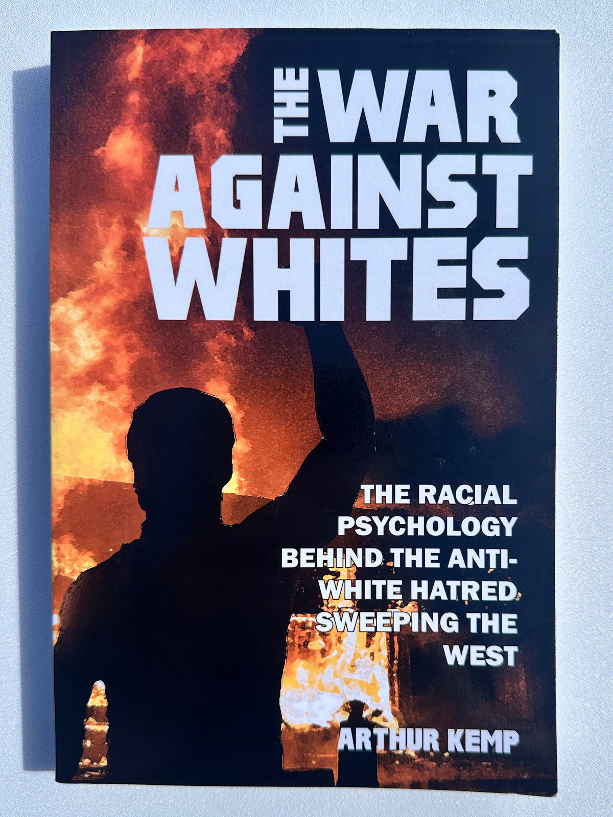 'War Against Whites: Racial Psychology Behind Anti-White Hatred by Arthur Kemp PB