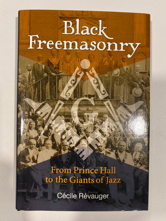 Black Freemasonry: From Prince Hall to the Giants of Jazz by Cecile Revauger HB