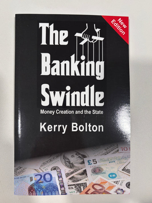 Banking Swindle: Money Creation and the State by Kerry Bolton PB