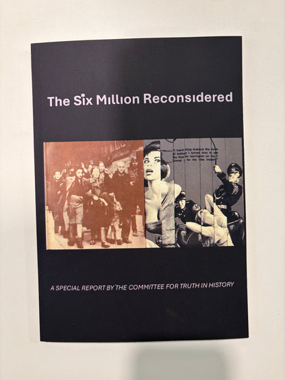 Six Million Reconsidered: Is the Nazi Holocaust Story a Zionist Propaganda Ploy? by Committee for Truth in History PB