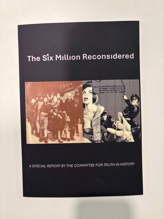 Six Million Reconsidered: Is the Nazi Holocaust Story a Zionist Propaganda Ploy? by Committee for Truth in History PB