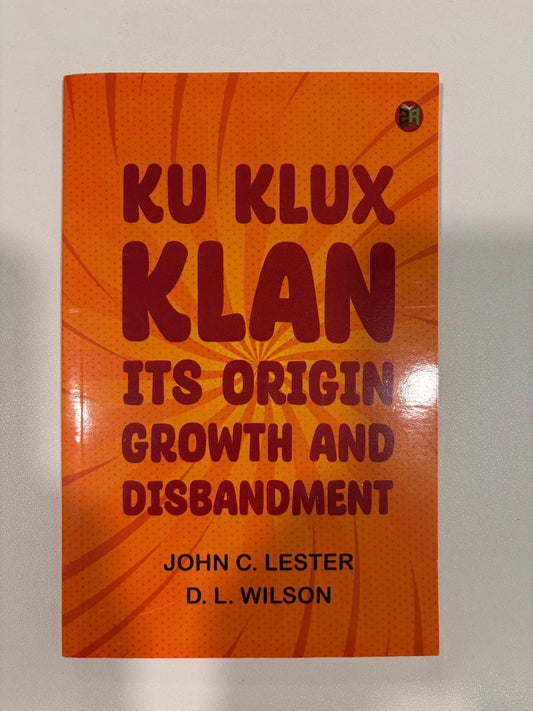 Ku Klux Klan: Its Origin, Growth, and Disbandment by John Lester PB