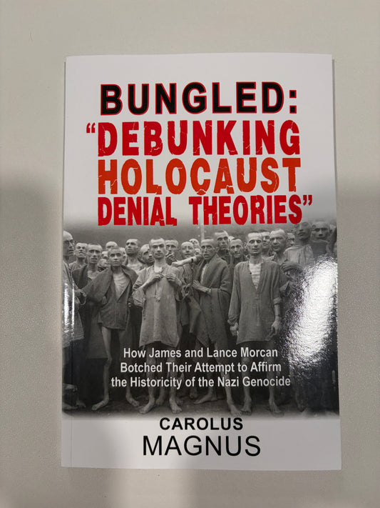 Bungled: Debunking Holocaust Denial Theories by Carolus Magnus PB