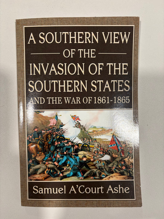 Southern View of the Invasion of the Southern States: The War of 1861 to 1865 by Samuel Ashe PB