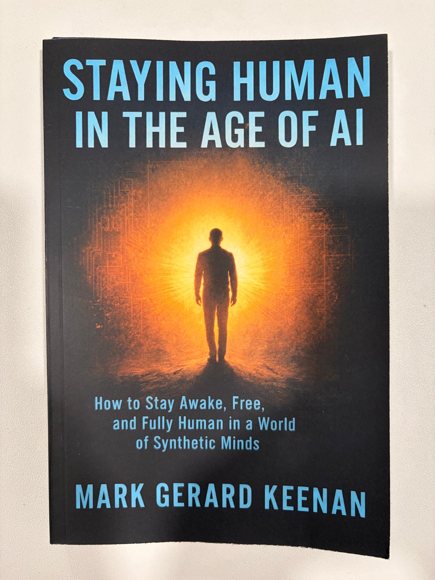 Staying Human in the Age of AI: Stay Awake, Free, and Fully Human by Mark Keenan PB
