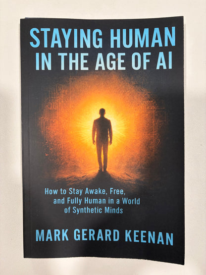Staying Human in the Age of AI: Stay Awake, Free, and Fully Human by Mark Keenan PB