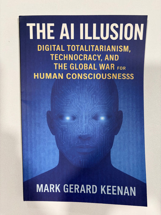 AI Illusion: Digital Totalitarianism, Technocracy, and the Global War for Human Consciousness by Mark Keenan PB