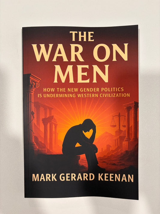 War on Men: How the New Gender Politics is Undermining Western Civilization by Mark Keenan PB