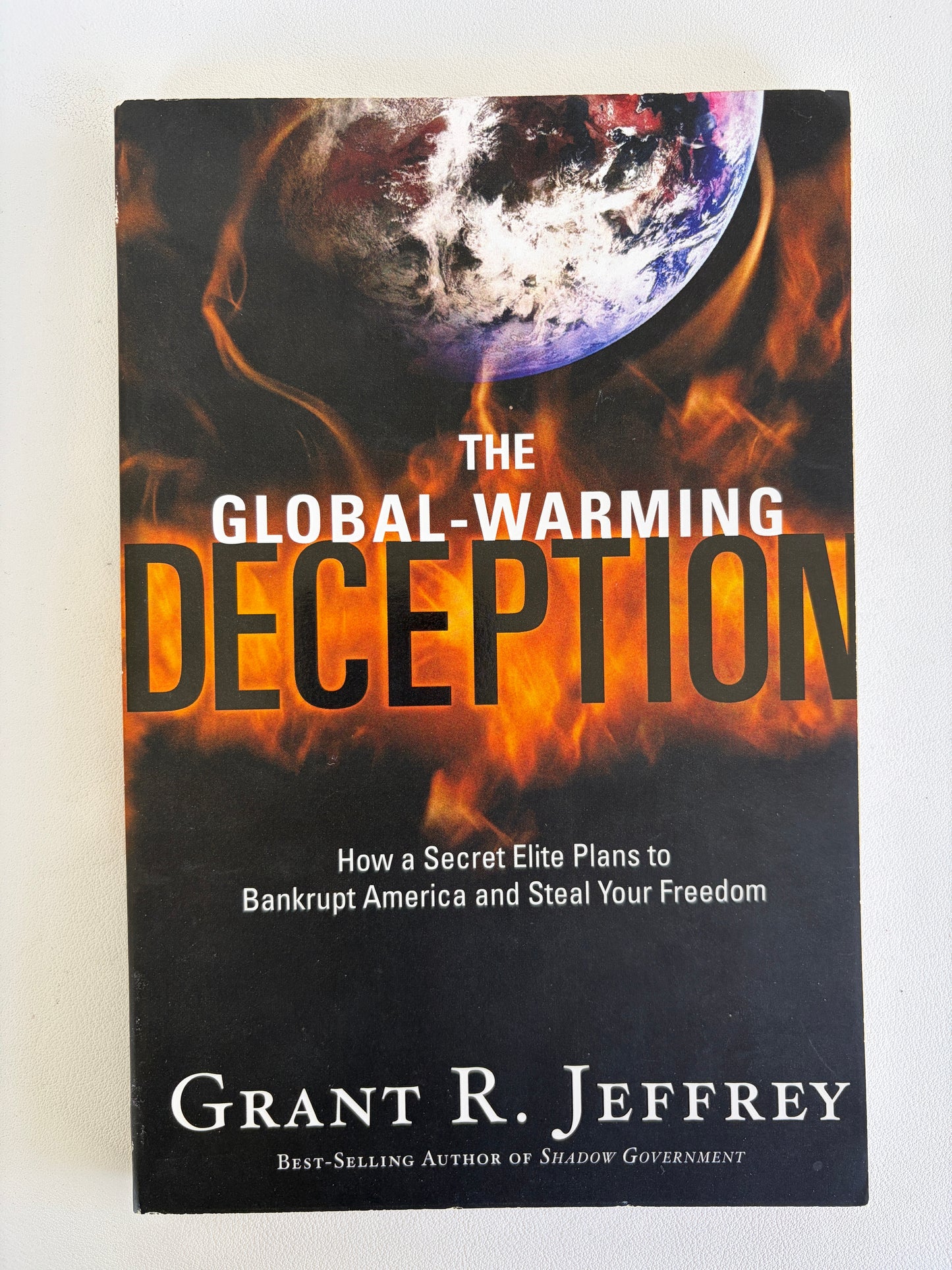 Global-Warming Deception: How a Secret Elite Plans to Bankrupt America and Steal Your Freedom by Grant Jeffrey PB