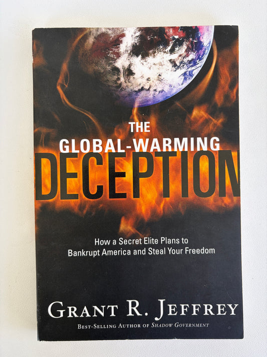 Global-Warming Deception: How a Secret Elite Plans to Bankrupt America and Steal Your Freedom by Grant Jeffrey PB