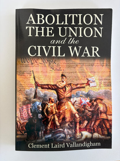 Abolition, the Union, and the Civil War by Clement Vallandigham PB
